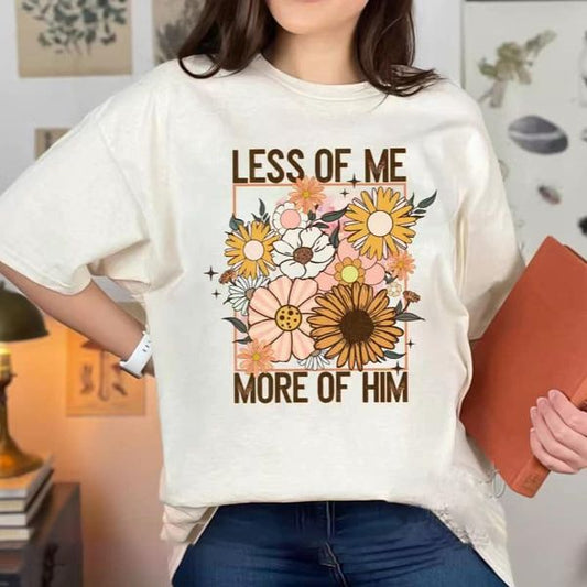 Less of Me More of Him Tee